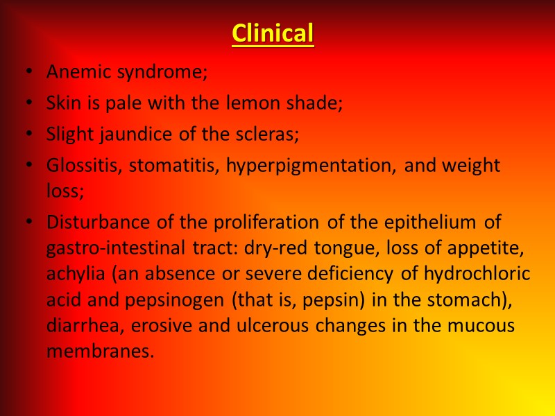 Clinical Anemic syndrome; Skin is pale with the lemon shade;  Slight jaundice of